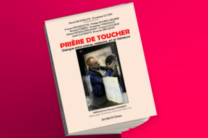PRIÈRE DE TOUCHER – Dialogue entre science, médecine, art et littérature